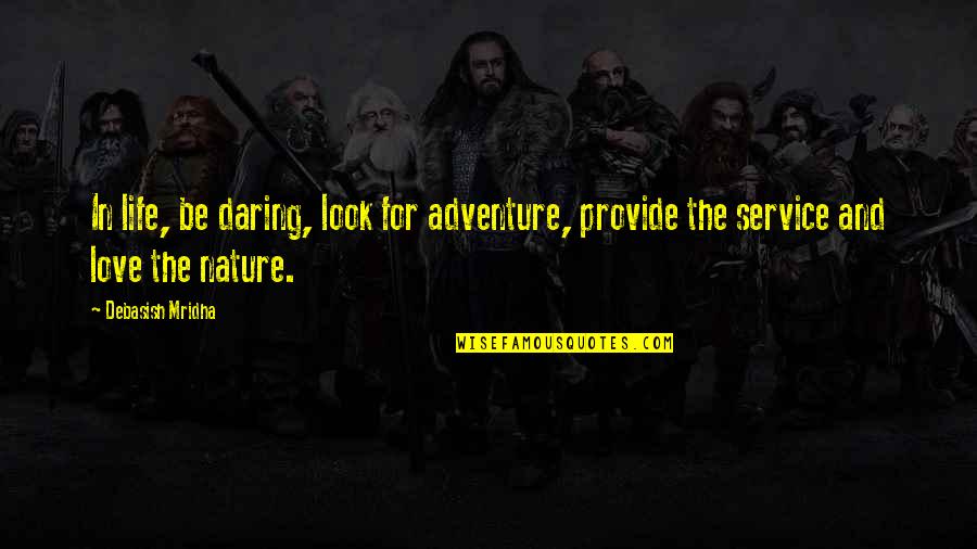 Daring Inspirational Quotes By Debasish Mridha: In life, be daring, look for adventure, provide
