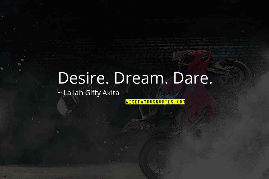 Daring Inspirational Quotes By Lailah Gifty Akita: Desire. Dream. Dare. Daring Inspirational Quotes By Lailah Gifty Akita: Desire. Dream. Dare.