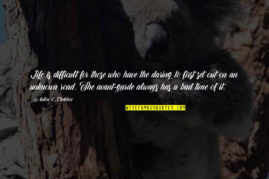 Daring Life Quotes By Anton Chekhov: Life is difficult for those who have the