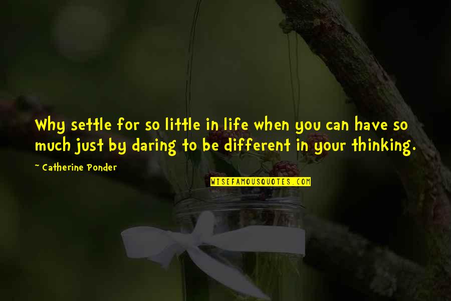 Daring Life Quotes By Catherine Ponder: Why settle for so little in life when
