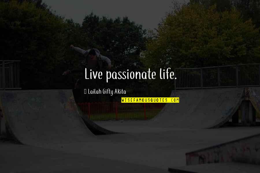 Daring Life Quotes By Lailah Gifty Akita: Live passionate life.