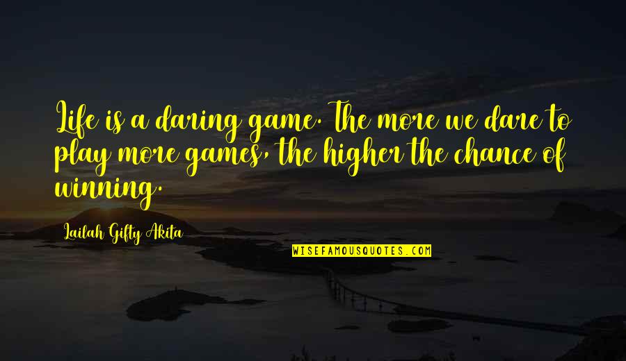 Daring Life Quotes By Lailah Gifty Akita: Life is a daring game. The more we
