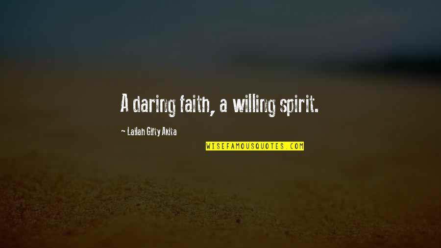 Daring Life Quotes By Lailah Gifty Akita: A daring faith, a willing spirit.