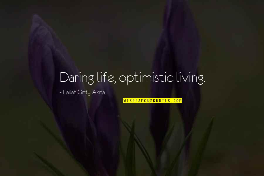 Daring Life Quotes By Lailah Gifty Akita: Daring life, optimistic living.