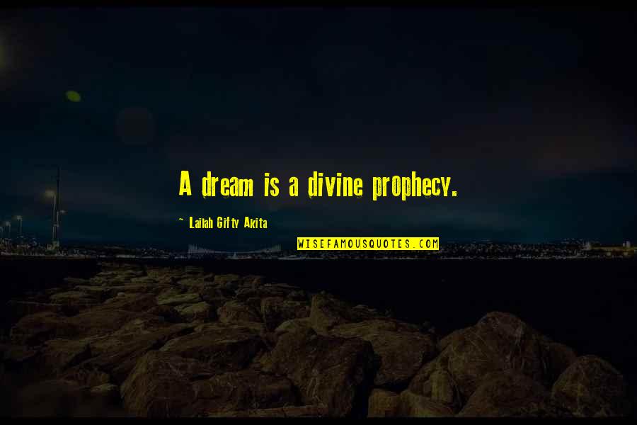 Daring Life Quotes By Lailah Gifty Akita: A dream is a divine prophecy.