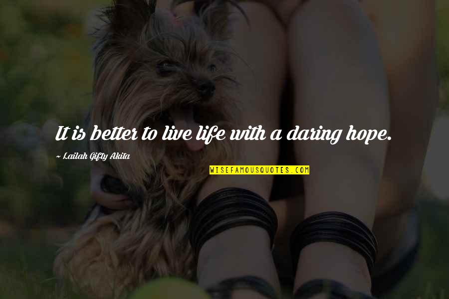 Daring Life Quotes By Lailah Gifty Akita: It is better to live life with a