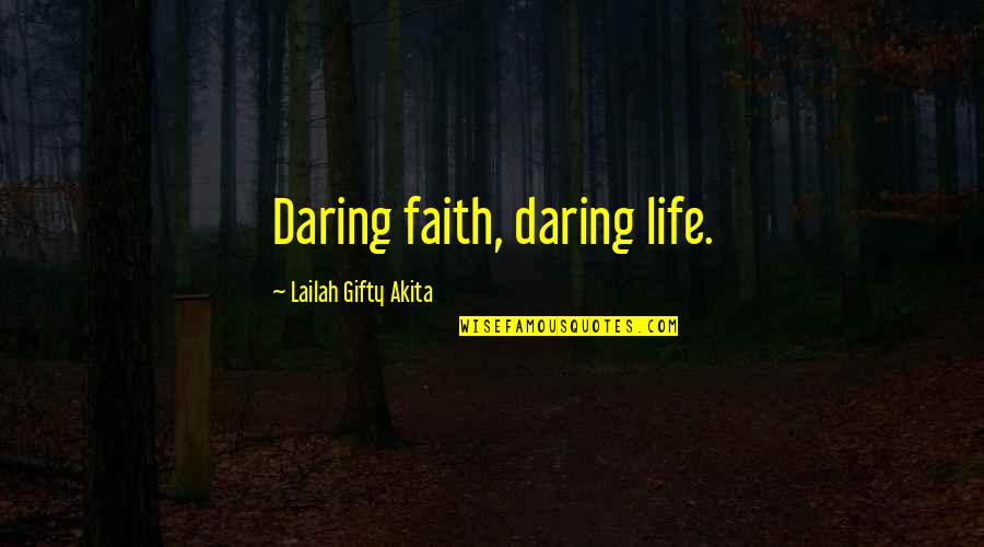 Daring Life Quotes By Lailah Gifty Akita: Daring faith, daring life.