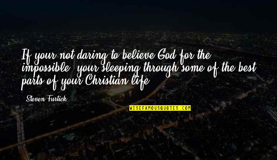 Daring Life Quotes By Steven Furtick: If your not daring to believe God for