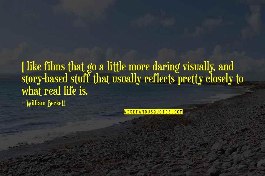 Daring Life Quotes By William Beckett: I like films that go a little more