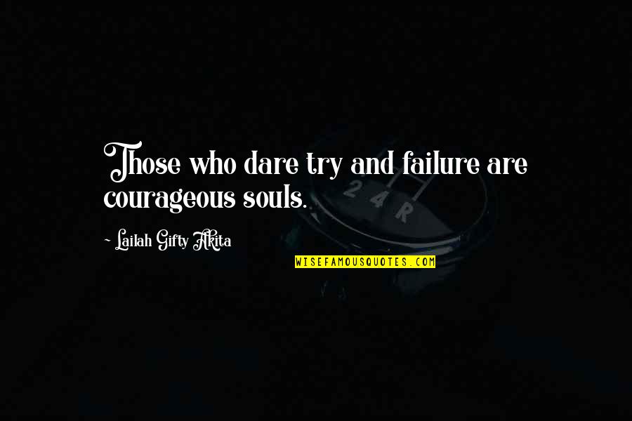 Daring Quotes By Lailah Gifty Akita: Those who dare try and failure are courageous