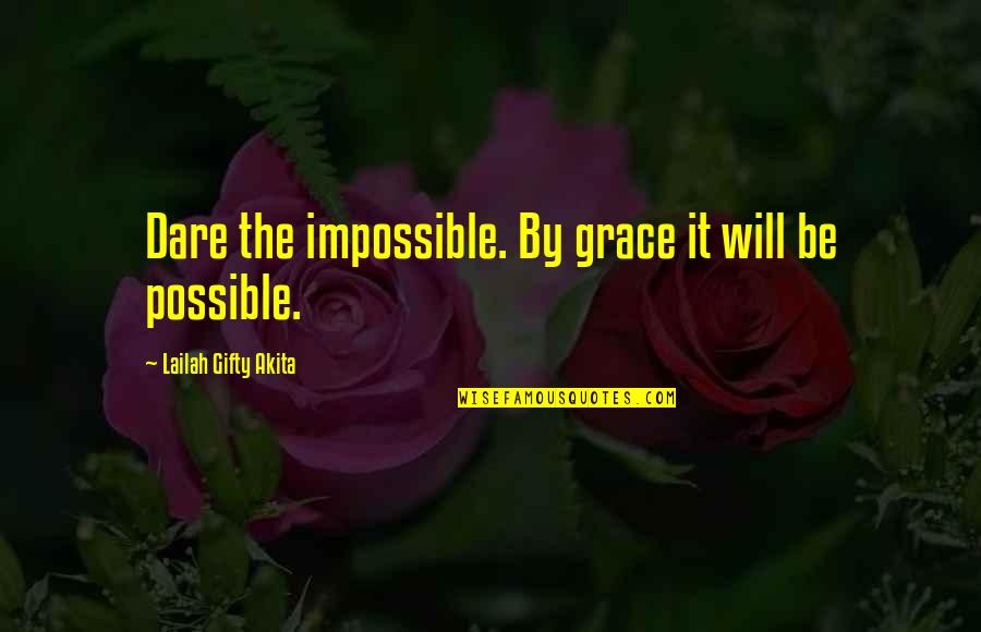 Daring Quotes By Lailah Gifty Akita: Dare the impossible. By grace it will be