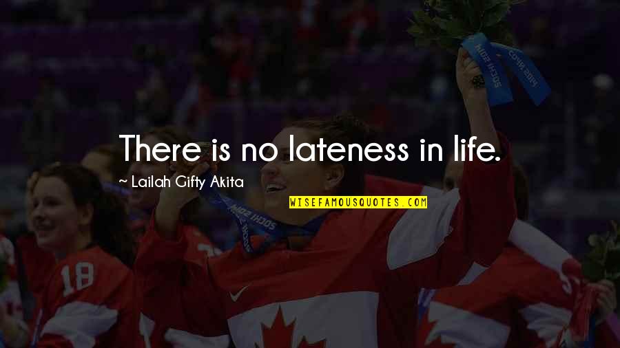 Daring Quotes By Lailah Gifty Akita: There is no lateness in life.