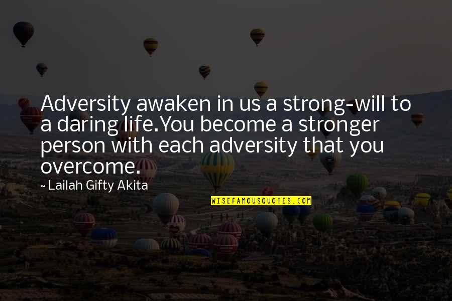 Daring Quotes By Lailah Gifty Akita: Adversity awaken in us a strong-will to a