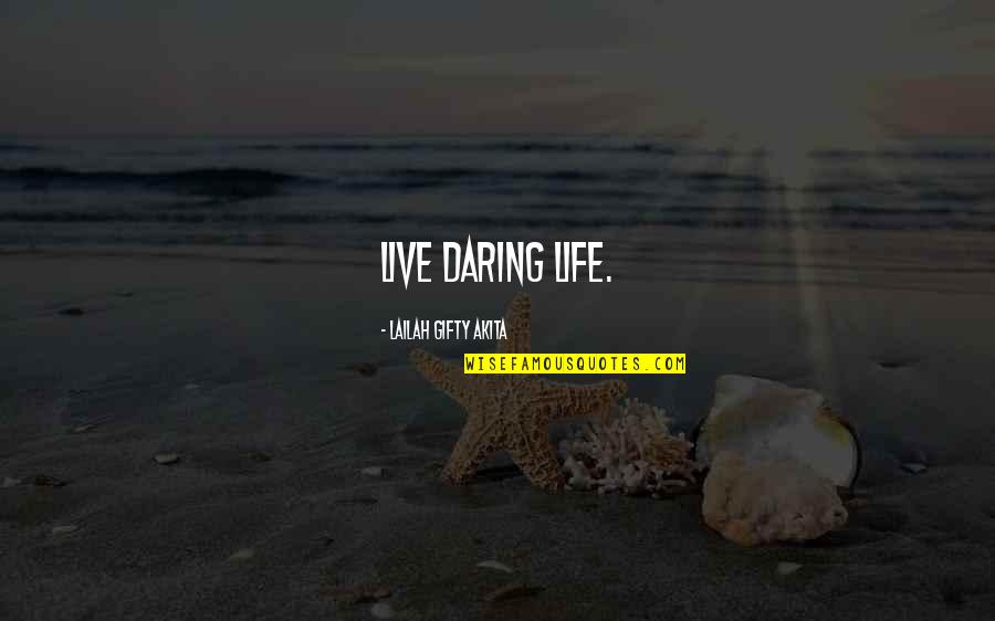 Daring Quotes By Lailah Gifty Akita: Live daring life.