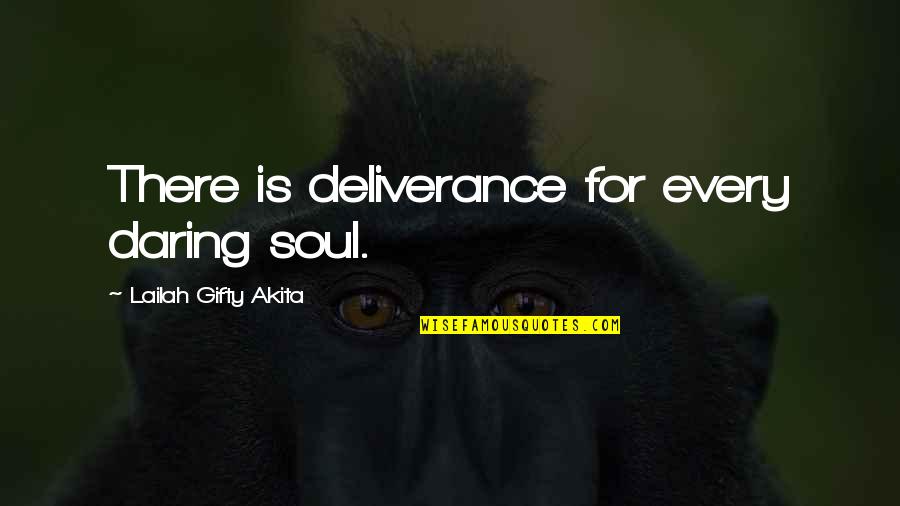 Daring Quotes By Lailah Gifty Akita: There is deliverance for every daring soul.