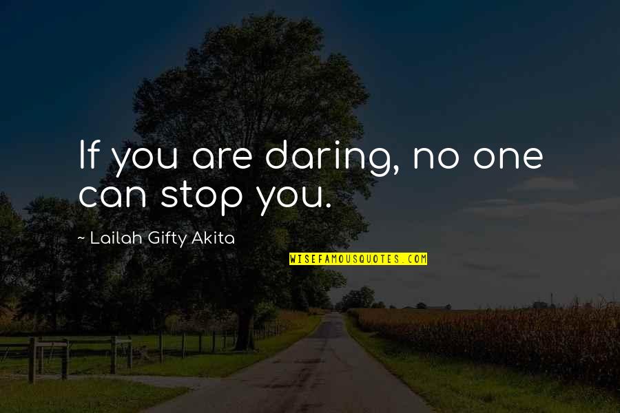 Daring Quotes By Lailah Gifty Akita: If you are daring, no one can stop
