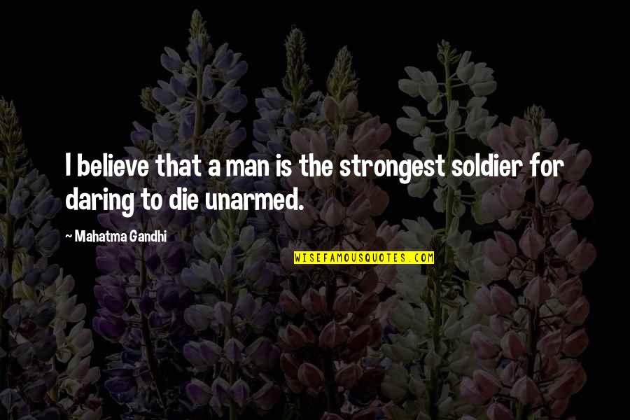 Daring Quotes By Mahatma Gandhi: I believe that a man is the strongest