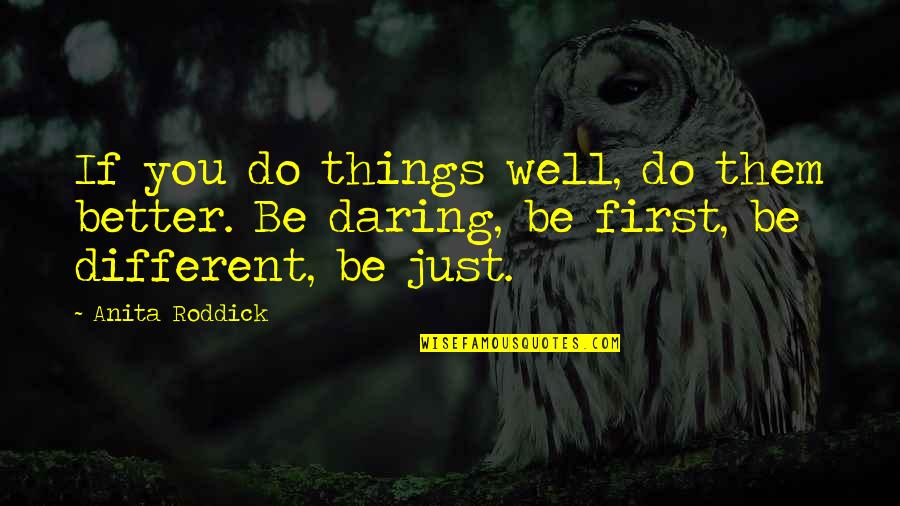 Daring To Be Different Quotes By Anita Roddick: If you do things well, do them better.