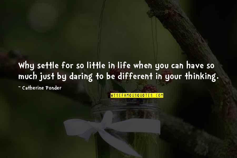 Daring To Be Different Quotes By Catherine Ponder: Why settle for so little in life when