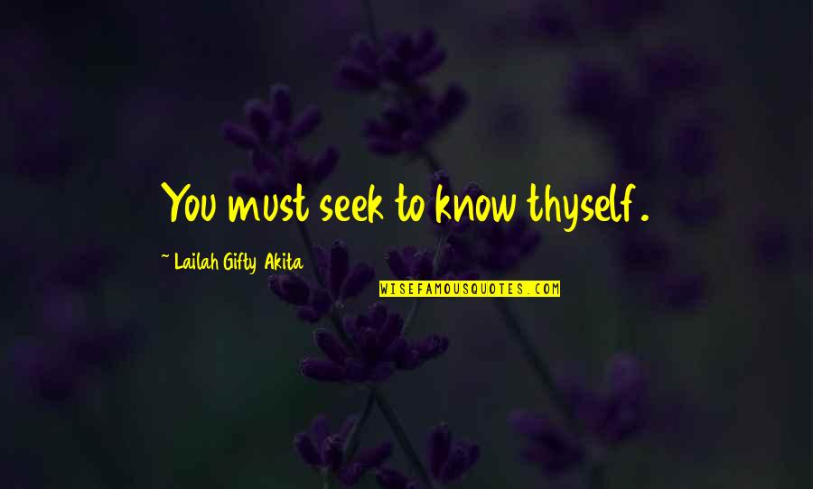 Daring To Live Quotes By Lailah Gifty Akita: You must seek to know thyself.