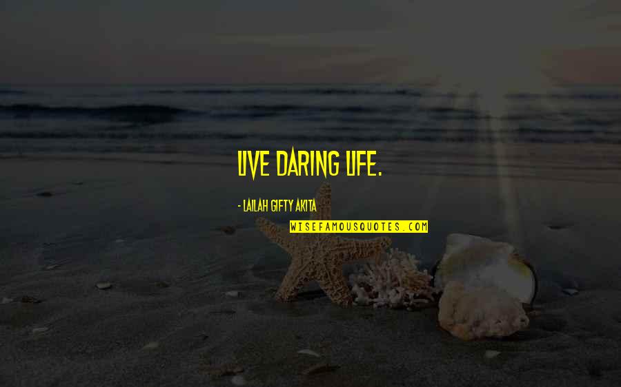 Daring To Live Quotes By Lailah Gifty Akita: Live daring life.