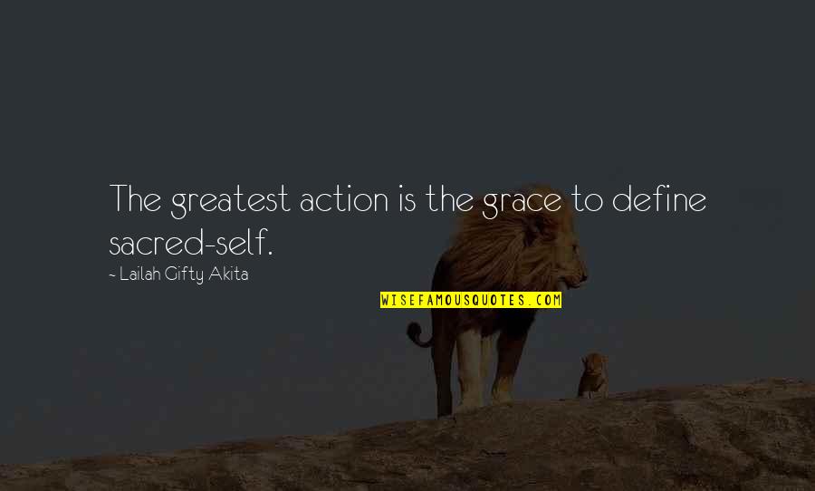 Daring To Love Quotes By Lailah Gifty Akita: The greatest action is the grace to define