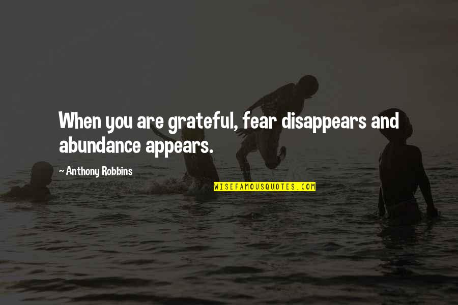 Daring To Set Boundaries Quotes By Anthony Robbins: When you are grateful, fear disappears and abundance