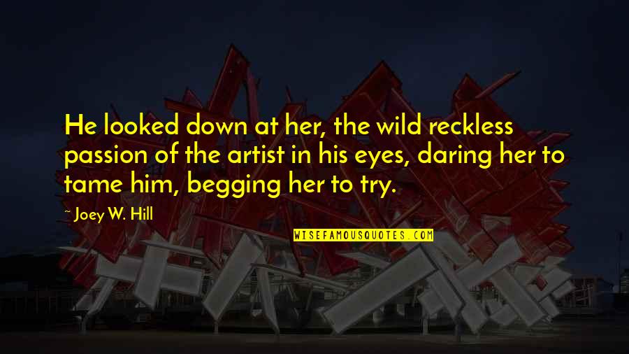 Daring To Try Quotes By Joey W. Hill: He looked down at her, the wild reckless