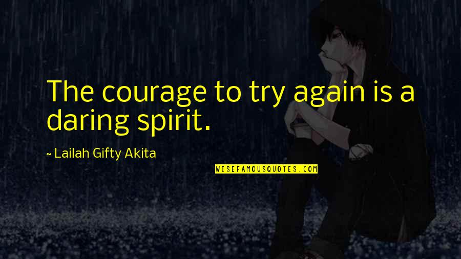 Daring To Try Quotes By Lailah Gifty Akita: The courage to try again is a daring