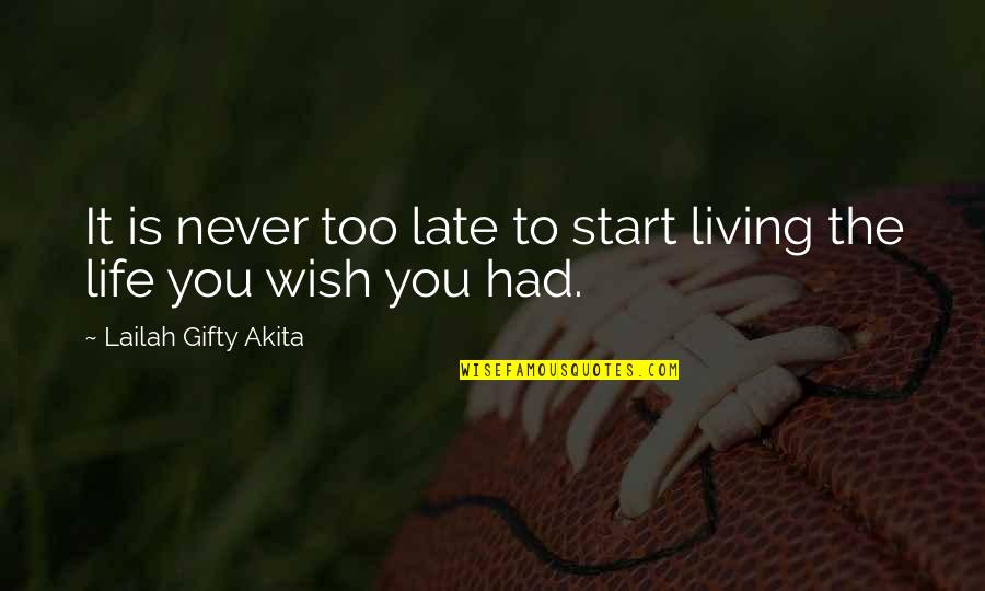 Darings Quotes By Lailah Gifty Akita: It is never too late to start living