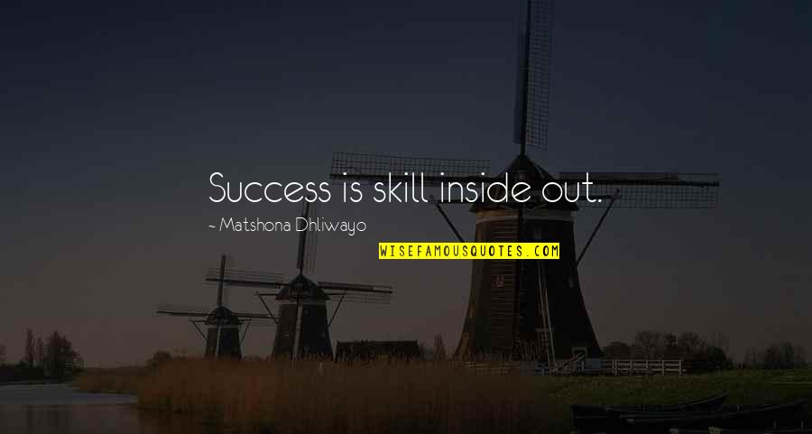 Darinka Begus Quotes By Matshona Dhliwayo: Success is skill inside out. Darinka Begus Quotes By Matshona Dhliwayo: Success is skill inside out.