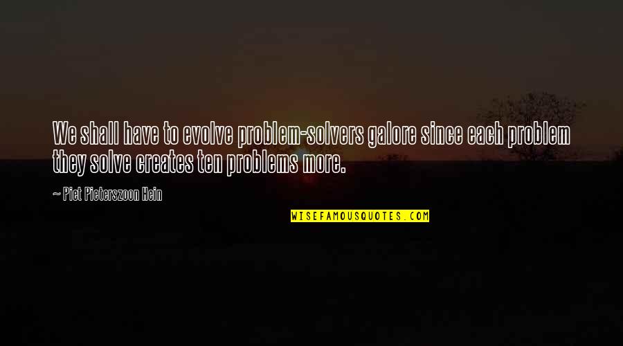 Darion Dunn Quotes By Piet Pieterszoon Hein: We shall have to evolve problem-solvers galore since Darion Dunn Quotes By Piet Pieterszoon Hein: We shall have to evolve problem-solvers galore since