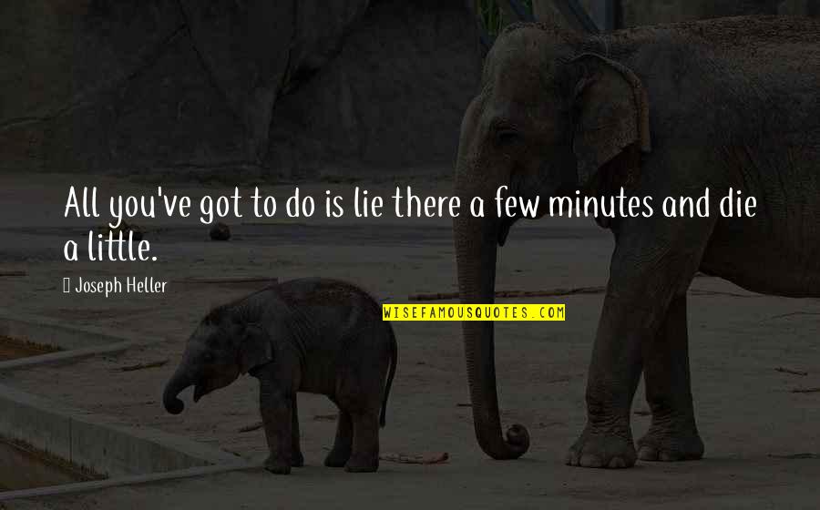 Darion Quotes By Joseph Heller: All you've got to do is lie there