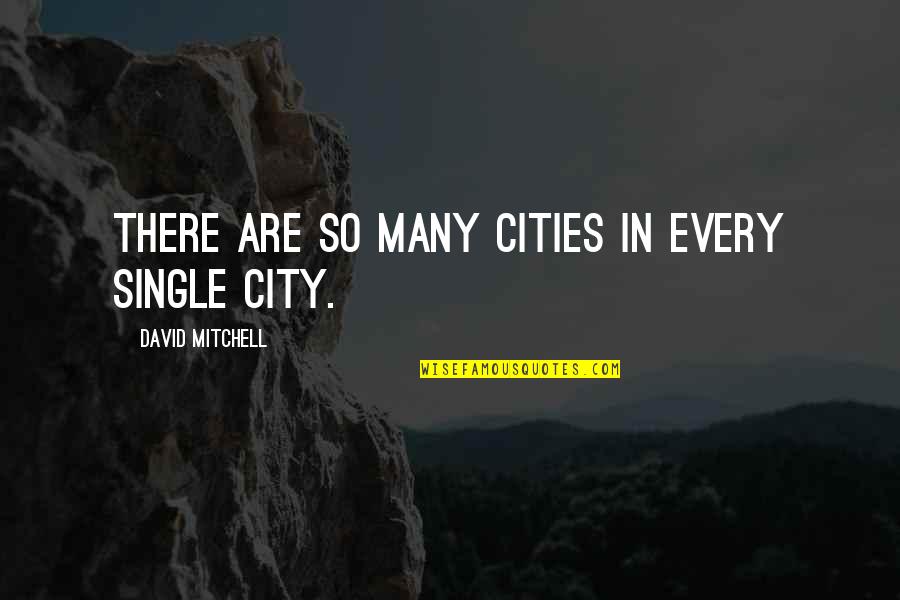 Darion Williams Quotes By David Mitchell: There are so many cities in every single Darion Williams Quotes By David Mitchell: There are so many cities in every single