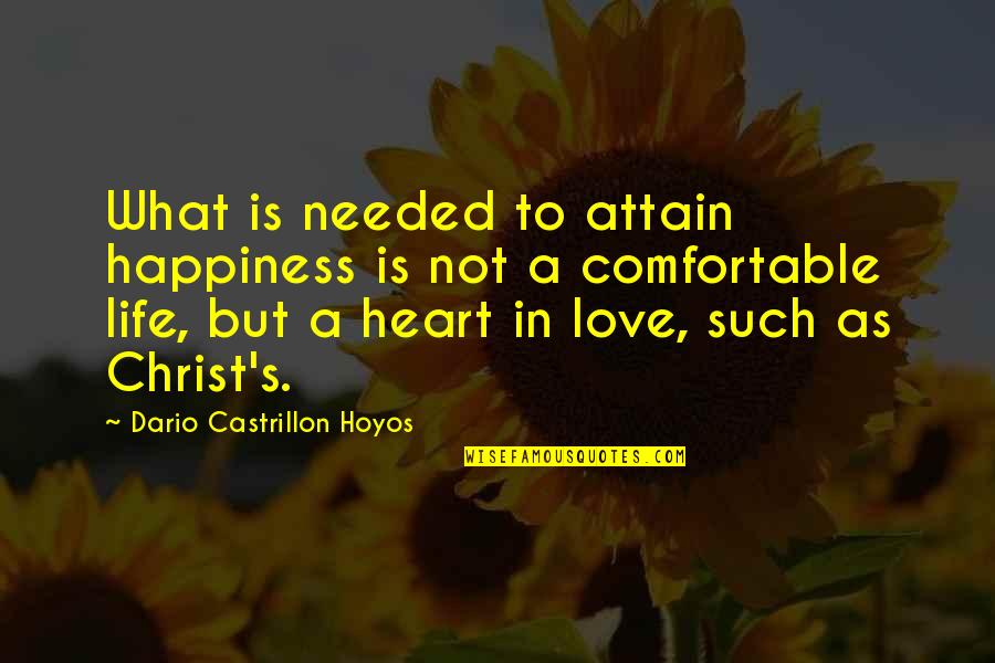 Dario's Quotes By Dario Castrillon Hoyos: What is needed to attain happiness is not