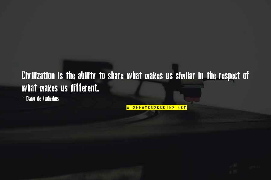 Dario's Quotes By Dario De Judicibus: Civilization is the ability to share what makes