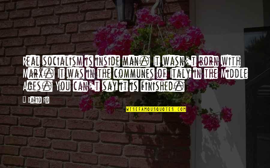 Dario's Quotes By Dario Fo: Real socialism is inside man. It wasn't born