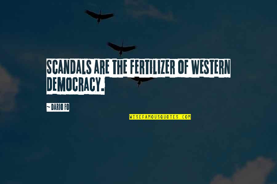 Dario's Quotes By Dario Fo: Scandals are the fertilizer of Western democracy.