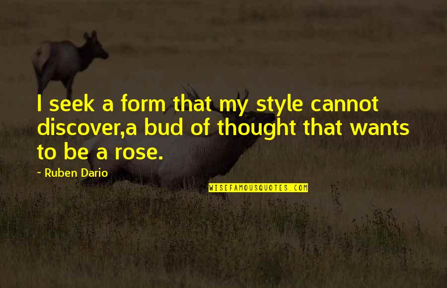 Dario's Quotes By Ruben Dario: I seek a form that my style cannot