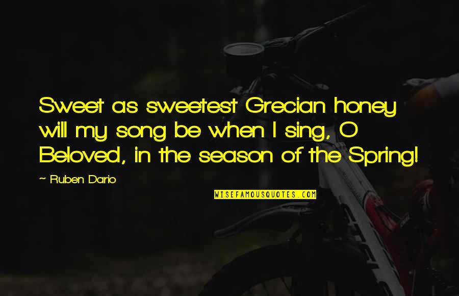 Dario's Quotes By Ruben Dario: Sweet as sweetest Grecian honey will my song