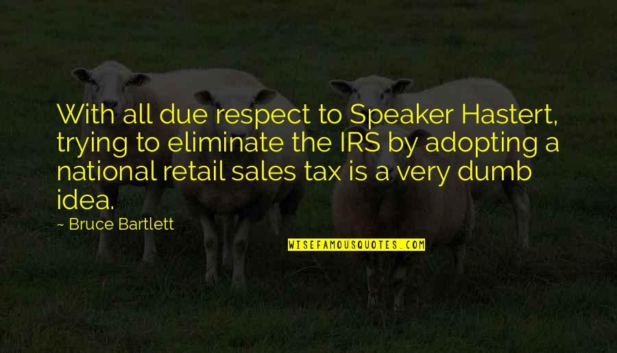 Darioush Winery Quotes By Bruce Bartlett: With all due respect to Speaker Hastert, trying Darioush Winery Quotes By Bruce Bartlett: With all due respect to Speaker Hastert, trying