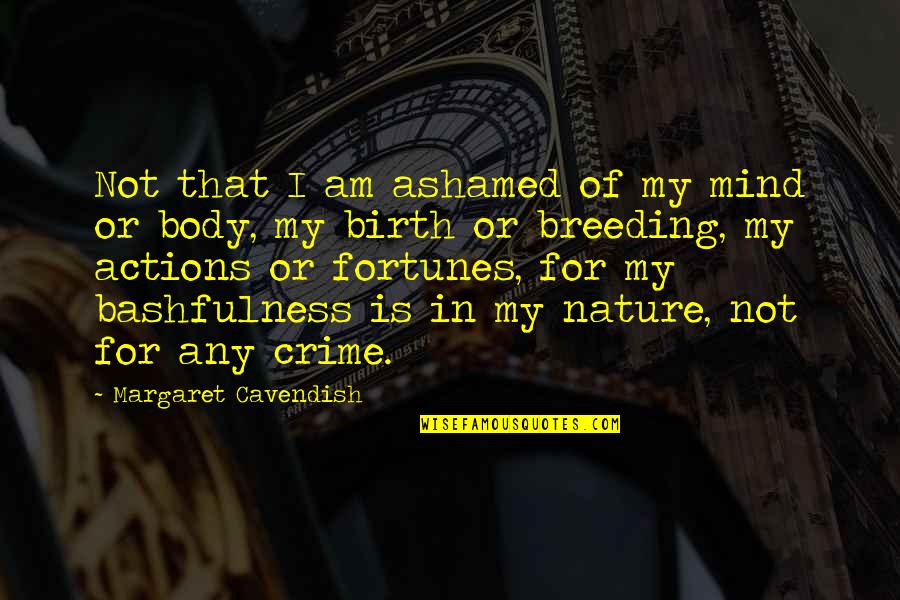 Darioush Wines Quotes By Margaret Cavendish: Not that I am ashamed of my mind