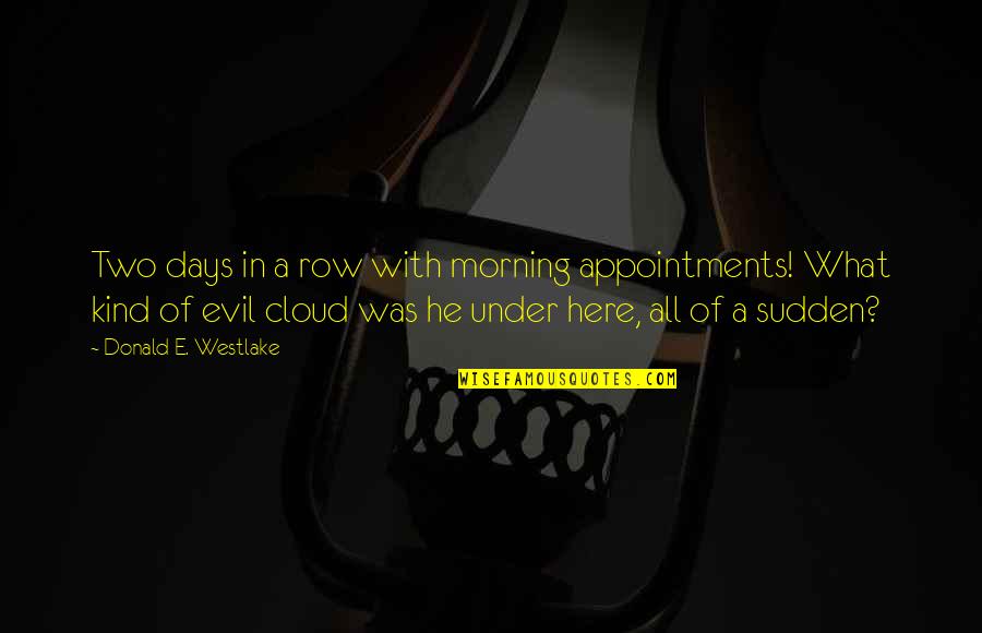 Daripada Cengkerang Quotes By Donald E. Westlake: Two days in a row with morning appointments! Daripada Cengkerang Quotes By Donald E. Westlake: Two days in a row with morning appointments!