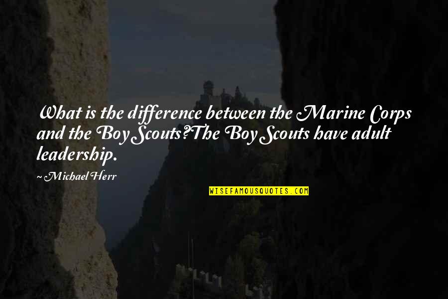 Daripada Cengkerang Quotes By Michael Herr: What is the difference between the Marine Corps Daripada Cengkerang Quotes By Michael Herr: What is the difference between the Marine Corps
