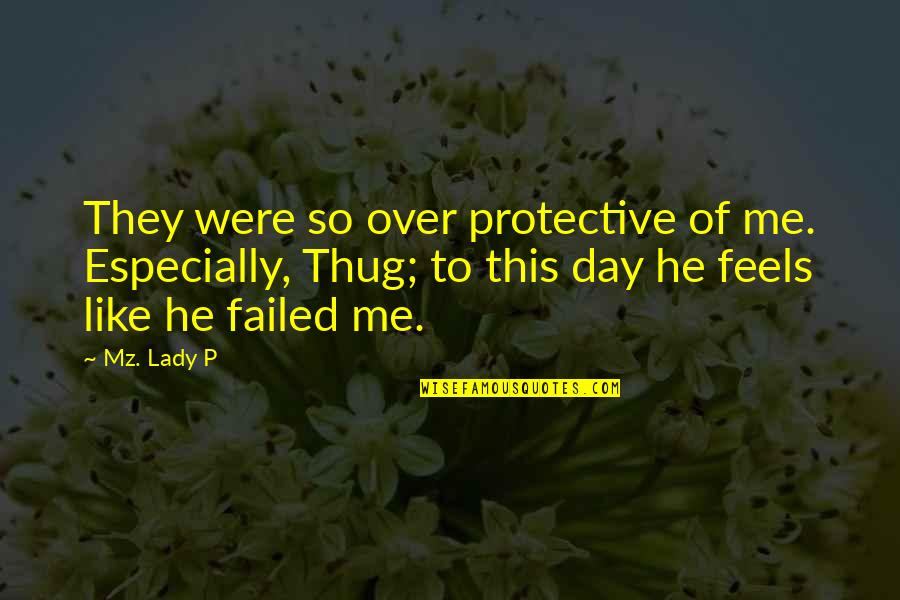 Daripada Cengkerang Quotes By Mz. Lady P: They were so over protective of me. Especially, Daripada Cengkerang Quotes By Mz. Lady P: They were so over protective of me. Especially,