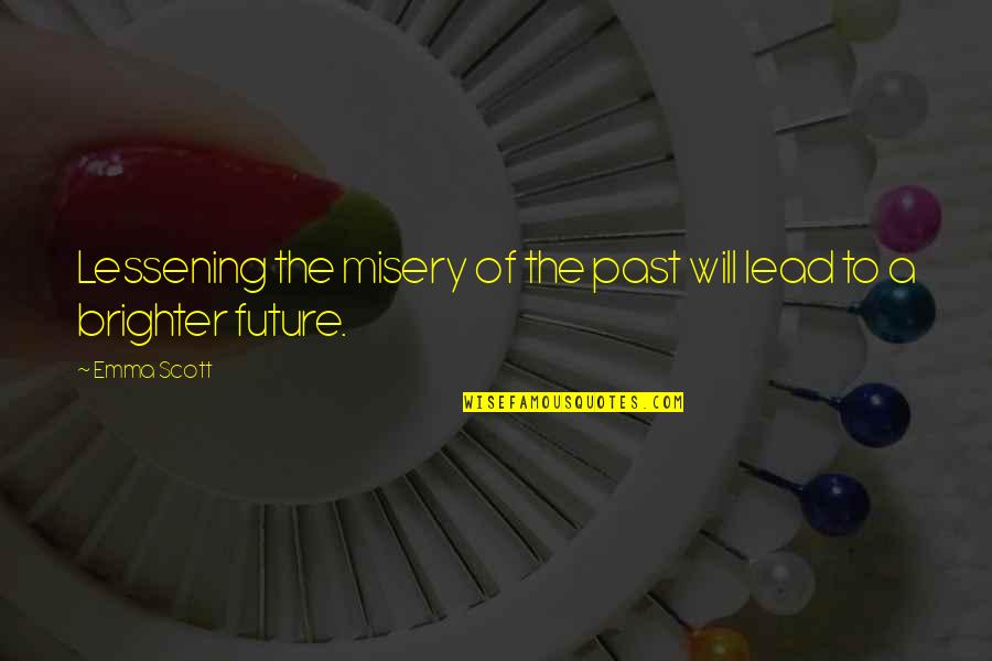 Darisse Smith Quotes By Emma Scott: Lessening the misery of the past will lead
