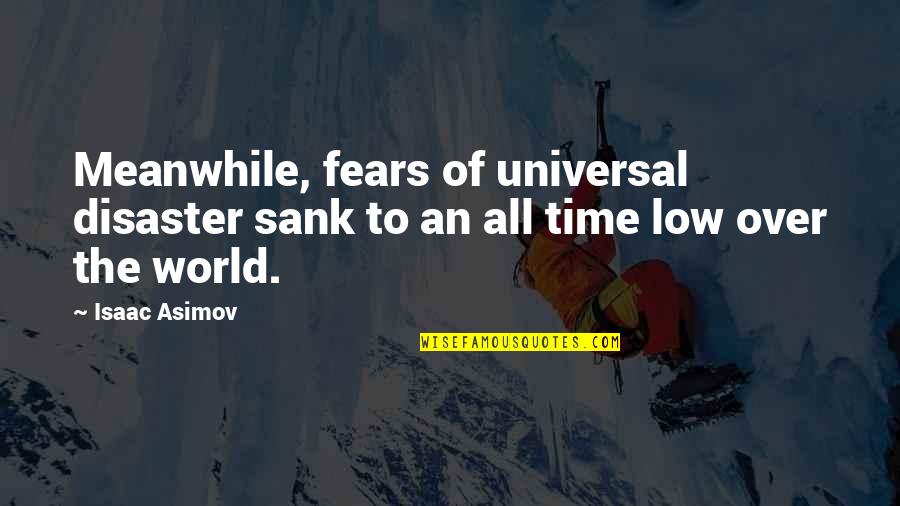 Darisse Smith Quotes By Isaac Asimov: Meanwhile, fears of universal disaster sank to an