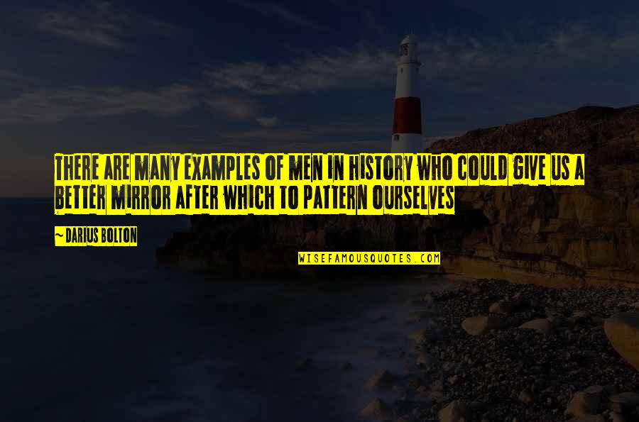 Darius 1 Quotes By Darius Bolton: There are many examples of men in history