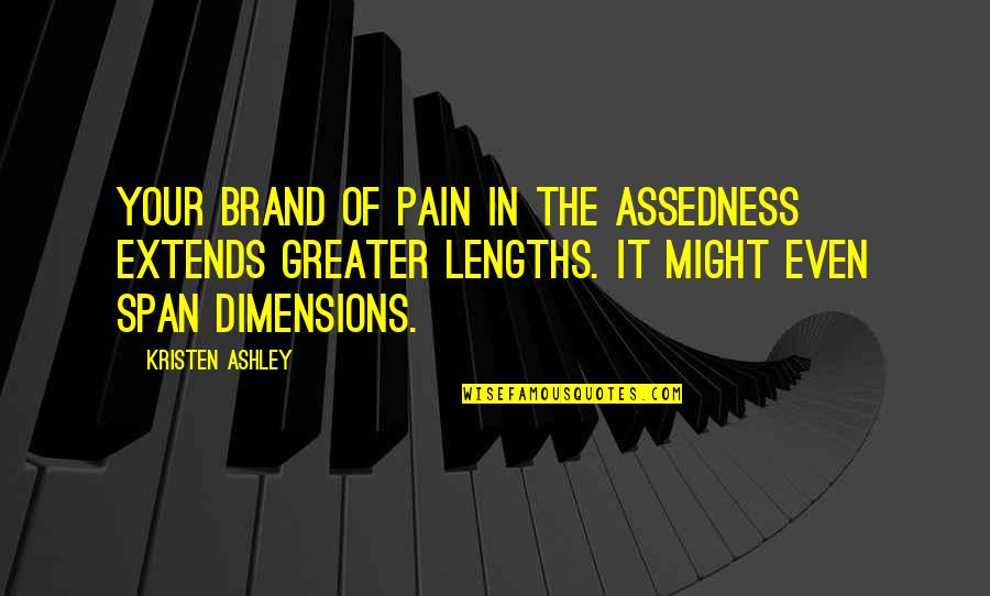 Darius 1 Quotes By Kristen Ashley: Your brand of pain in the assedness extends