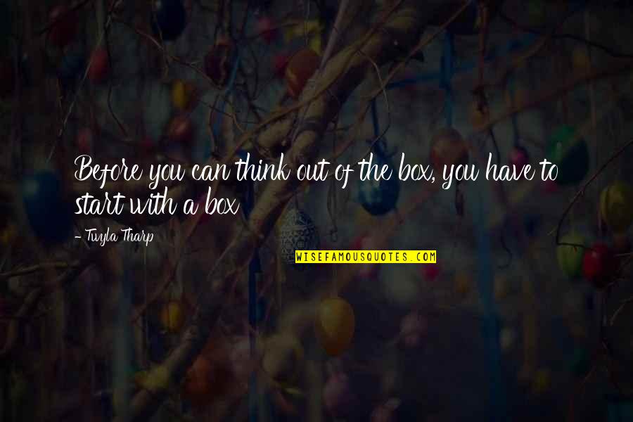 Darius Channing Quotes By Twyla Tharp: Before you can think out of the box,